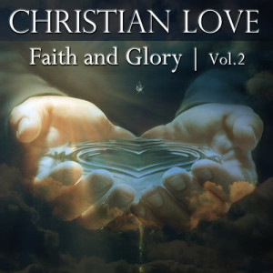 Christian Love的專輯Faith and Glory, Vol. 2