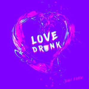 收聽Ami Faku的Love Drunk歌詞歌曲