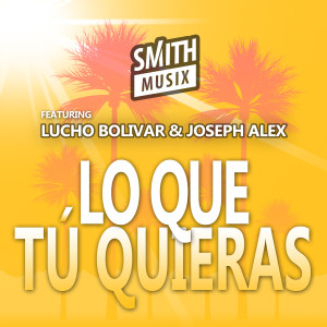 Smithmusix的專輯Lo Que Tú Quieras (feat. Lucho Bolivar & Joseph Alex)