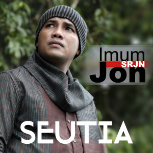 Dengarkan lagu Seutia nyanyian Imum Jon (SRJN) dengan lirik