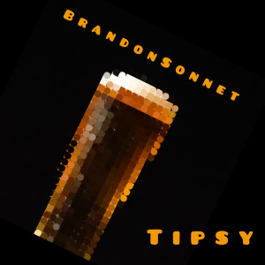 Dengarkan lagu Tipsy nyanyian BrandonSonnet dengan lirik