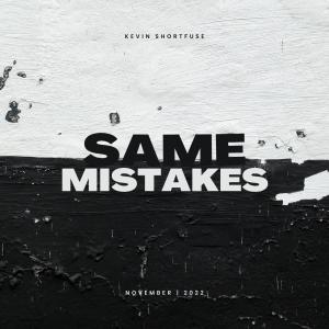 收聽Kevin Shortfuse的Same Mistakes歌詞歌曲