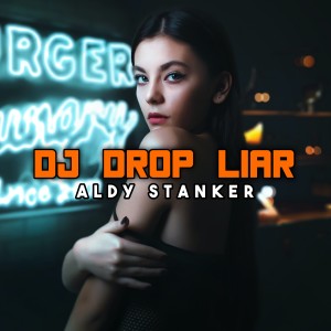 Dengarkan lagu DJ DROP LIAR nyanyian Aldy Stanker dengan lirik