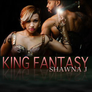 收听Shawna J的King Fantasy (feat. Honesty)歌词歌曲