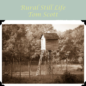 Album Rural Still Life from Tom Scott