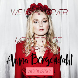 收聽Anna Bergendahl的We Were Never Meant To Be Heroes (Acoustic Version)歌詞歌曲