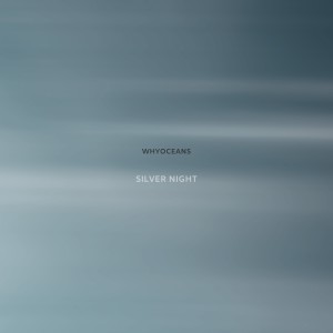 Listen to Silver Night song with lyrics from WhyOceans