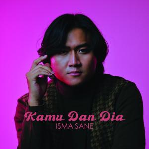 Dengarkan Kamu Dan Dia lagu dari Isma Sane dengan lirik