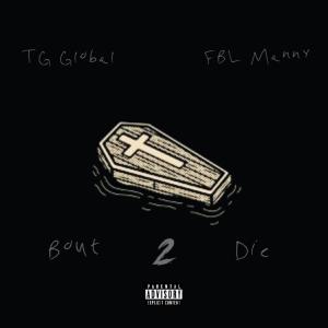 TG Global的專輯Bout 2 Die (feat. FBLManny) (Explicit)