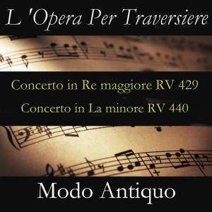 Album L 'Opera Per Traversiere (Concerto in Re maggiore RV 429 & Concerto in La minore RV 440) from Modo Antiquo