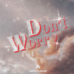 ดาวน์โหลดและฟังเพลง Don't Worry (Radio Edit) พร้อมเนื้อเพลงจาก Campsite Dream