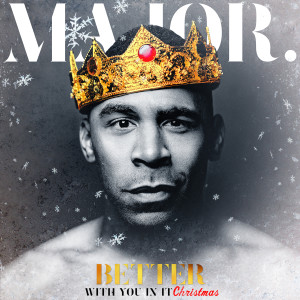 ดาวน์โหลดและฟังเพลง Better With You In It Christmas พร้อมเนื้อเพลงจาก MAJOR.