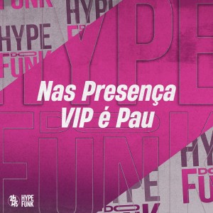 Album Nas Presença Vip É Pau (Explicit) from DJ KLP OFC