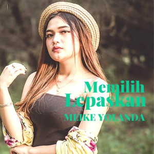 收聽Meike Yolanda的Memilih Lepaskan (Koplo Version)歌詞歌曲