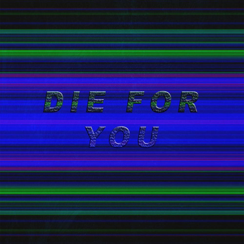 DIE FOR YOU