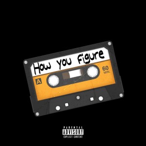 收聽Tyger Hoodz的How You Figure (Explicit)歌詞歌曲