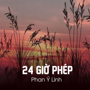 Dengarkan 24 Giờ Phép lagu dari Phan Ý Linh dengan lirik