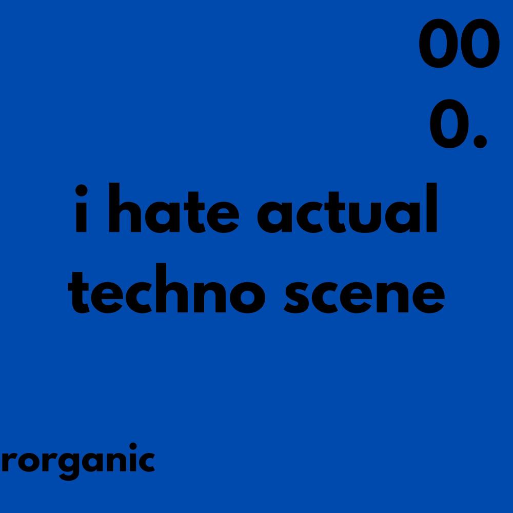 i hate actual techno scene