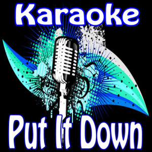 收聽Karaoke的Put It Down (Karaoke Instrumental)歌詞歌曲