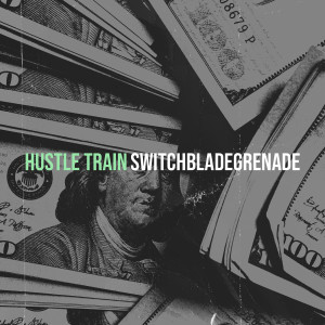 SwitchbladeGrenade的专辑Hustle Train (Explicit)