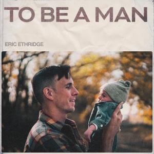 Album To Be a Man from Eric Ethridge