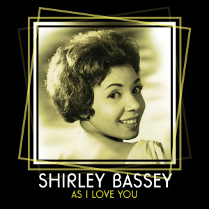 收听Bassey, Shirley的As I Love You歌词歌曲