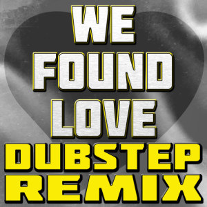 ดาวน์โหลดและฟังเพลง We Found Love (Dubstep Remix) พร้อมเนื้อเพลงจาก EDM Nation