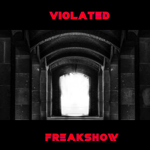 收聽Violated的Freakshow歌詞歌曲