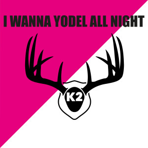 收聽K2（韓國）的I Wanna Yodel All Night歌詞歌曲