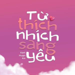 收聽KART的Từ Thích Nhích Sang Yêu (Explicit)歌詞歌曲