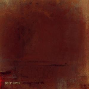 ดาวน์โหลดและฟังเพลง Deep River พร้อมเนื้อเพลงจาก johnny griffin