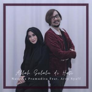 Listen to Allah Selalu Di Hati Feat. Arry Syaff song with lyrics from Natasha Pramudita
