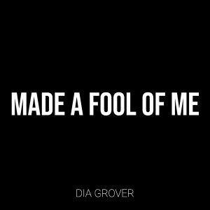 收听Dia Grover的Made a Fool of Me歌词歌曲