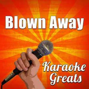 Karaoke Greats的專輯Blown Away (Karaoke)