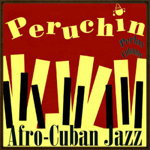 อัลบัม Perlas Cubanas: Afro-Cuban Jazz ศิลปิน Peruchin