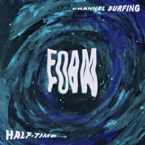 Foam的專輯Channel Surfing/Half-Time