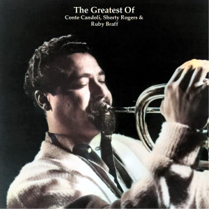 Ruby Braff的專輯The Greatests Of Conte Candoli, Shorty Rogers & Ruby Braff (All Tracks Remastered)