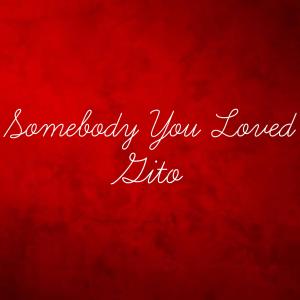 ดาวน์โหลดและฟังเพลง Somebody You Loved พร้อมเนื้อเพลงจาก Gito