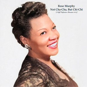 Rose Murphy的專輯Not Cha-Cha, But Chi-Chi (High Definition Remaster 2023)