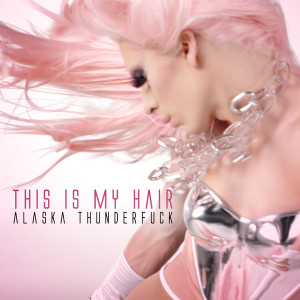 ดาวน์โหลดและฟังเพลง This Is My Hair (Explicit) พร้อมเนื้อเพลงจาก Alaska Thunderfuck