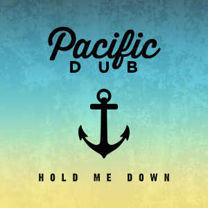 收听Pacific Dub的Hold Me Down歌词歌曲