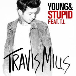 Travis Mills的專輯Young & Stupid