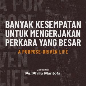 Banyak Kesempatan Untuk Mengerjakan Perkara yang Besar (A Purpose-Driven Life)