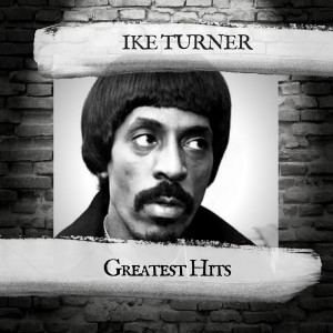 Ike Turner & The Kings Of Rhythm的专辑Greatest Hits