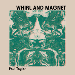 อัลบัม Whirl and Magnet ศิลปิน Paul Taylor