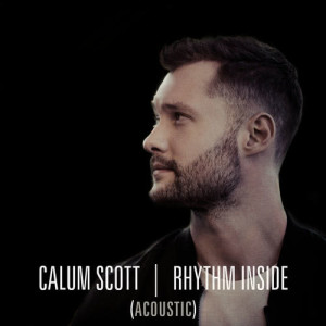收聽Calum Scott的Rhythm Inside (Acoustic)歌詞歌曲