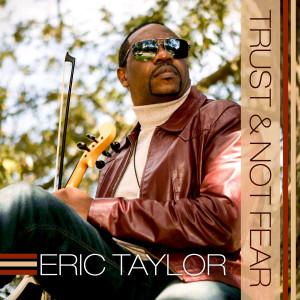 Album Trust & Not Fear from Eric Taylor