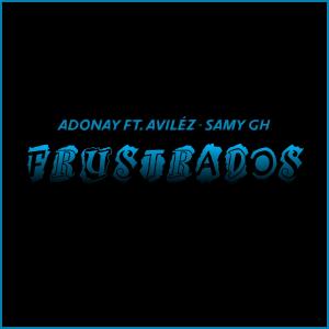 收聽AADONAY的Frustrados (feat. Aviléz & Samy GH) (Explicit)歌詞歌曲