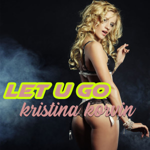 收聽Kristina Korvin的Let U Go歌詞歌曲