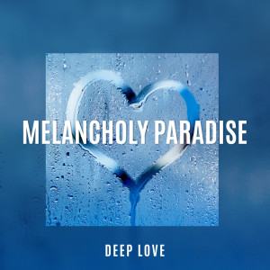 Melancholy Paradise Deep Love (Emotional Piano Sounds for Romantic Moments, Quiet Piano for Relaxation, Study and Soothing Sleep)